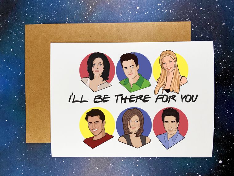 "I'll Be There For You" Cast of Friends Greeting Card